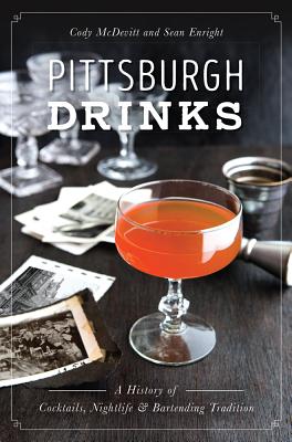 Image for Pittsburgh Drinks: A History of Cocktails, Nightlife & Bartending Tradition (American Palate) Pittsburgh Drinks: A History of Cocktails, Nightlife & Bartending Tradition (American Palate)