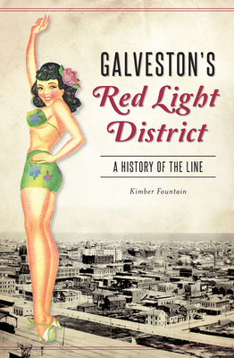 Galveston's Red Light District A History of the Line