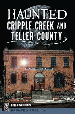 Haunted Cripple Creek and Teller County [Colorado]
