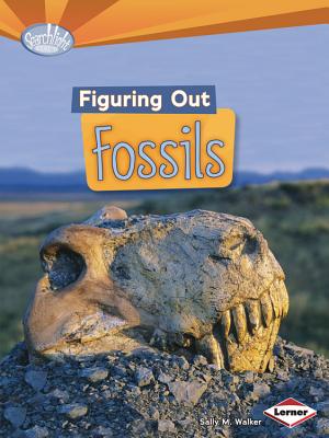 Figuring Out Fossils (Searchlight Books Do You Dig Earth Science)