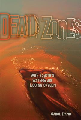 Dead Zones: Why Earth's Waters Are Losing Oxygen [Library Binding] Hand, Carol