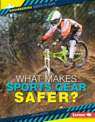 Image for What Makes Sports Gear Safer (Engineering Keeps Us Safe) What Makes Sports Gear Safer (Engineering Keeps Us Safe)