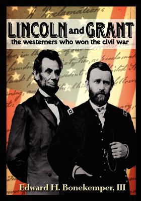 Lincoln and Grant: The Westerners Who Won the Civil War: The Westerners Who Won The Civil War