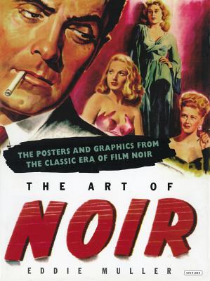 The Art of Noir: The Posters and Graphics from the Classic Era of Film Noir Image for The Art of Noir: The Posters and Graphics from the Classic Era of Film Noir