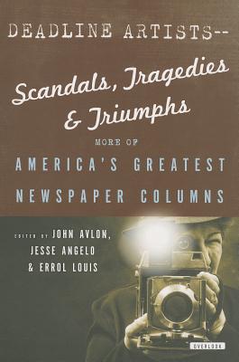 Image for Deadline Artists--Scandals, Tragedies and Triumphs:: More of America's Greatest Newspaper Columns Deadline Artists--Scandals, Tragedies and Triumphs:: More of America's Greatest Newspaper Columns