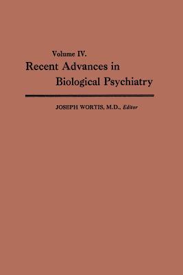 Recent Advances in Biological Psychiatry: Volume IV: The Proceedings of the Sixteenth Annual Convention and Scientific Program of the Society of . Atlantic City, N. J., June 911, 1961 [Paperback] Wortis, Joseph