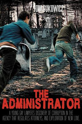 The Administrator: A Young Gay Lawyer's Discovery of Corruption in the Agency that Regulates Attorneys, and Exploration of New Love.