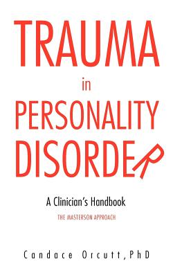 Trauma in Personality Disorder: A Clinician's Handbook the Masterson Approach