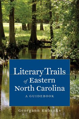 Literary Trails of Eastern North Carolina: A Guidebook (Literary Trails of North Carolina)
