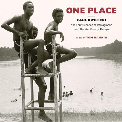One Place: Paul Kwilecki and Four Decades of Photographs from Decatur County, Georgia (Documentary Arts and Culture, Published in association with the . for Documentary Studies at Duke University)