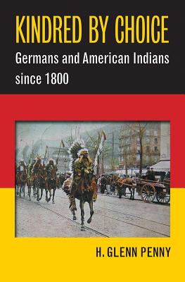 Kindred by Choice: Germans and American Indians Since 1800