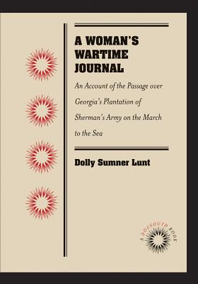 A Woman's Wartime Journal: An Account of the Passage over Georgia's Plantation of Sherman's Army on the March to the Sea, as Recorded in the Diary of . Lunt (Mrs. Thomas Burge) (Docsouth Book)