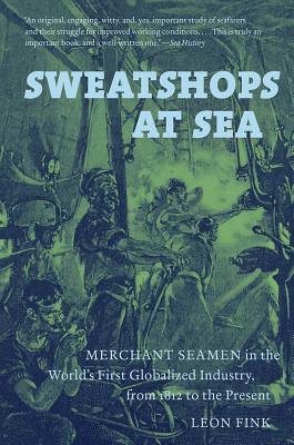 Image for Sweatshops at Sea: Merchant Seamen in the World's First Globalized Industry, from 1812 to the Present