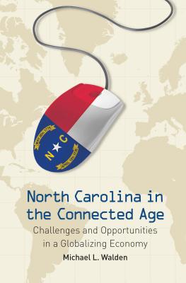 North Carolina in the Connected Age: Challenges and Opportunities in a Globalizing Economy [Paperback] Walden, Michael L.