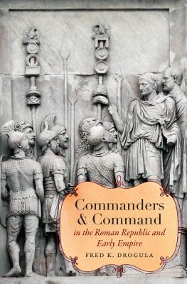 Commanders and Command in the Roman Republic and Early Empire (Studies in the History of Greece and Rome)