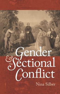 Gender and the Sectional Conflict (The Steven and Janice Brose Lectures in the Civil War Era)
