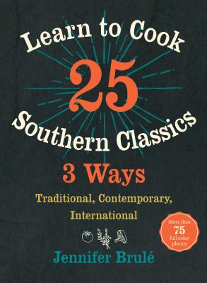 Image for LEARN TO COOK 25 SOUTHERN CLASSICS 3 WAYS: TRADITIONAL, CONTEMPORARY, INTERNATIONAL