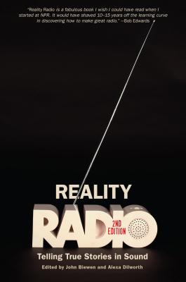 Reality Radio, Second Edition: Telling True Stories in Sound (Documentary Arts and Culture, Published in association with the Center for Documentary Studies at Duke University)