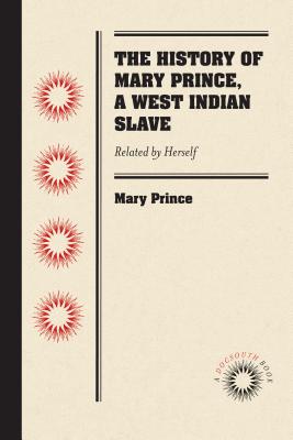 The History of Mary Prince, a West Indian Slave: Related by Herself