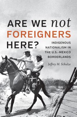Are We Not Foreigners Here: Indigenous Nationalism in the U.S.-Mexico Borderlands