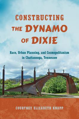Constructing the Dynamo of Dixie. Race, Urban Planning, and Cosmopolitanism in Chattanooga, Tennessee
