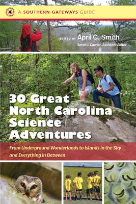Thirty Great North Carolina Science Adventures: From Underground Wonderlands to Islands in the Sky and Everything in Between (Southern Gateways Guides)