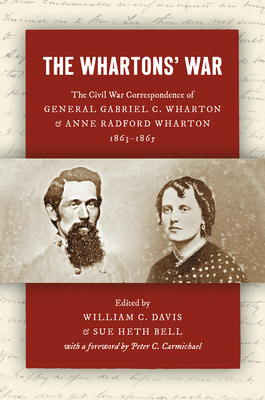 The Whartons' War: The Civil War Correspondence of General Gabriel C. Wharton and Anne Radford Wharton, 18631865 (Civil War America)