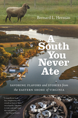 A South You Never Ate: Savoring Flavors and Stories from the Eastern Shore of Virginia (H. Eugene and Lillian Youngs Lehman Series)