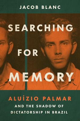 Searching for Memory: Aluzio Palmar and the Shadow of Dictatorship in Brazil