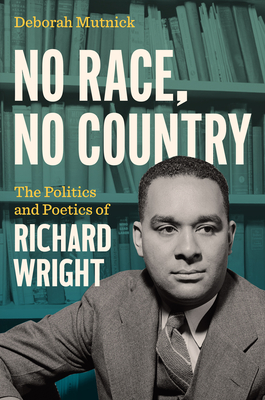 Image for No Race, No Country: The Politics and Poetics of Richard Wright No Race, No Country: The Politics and Poetics of Richard Wright