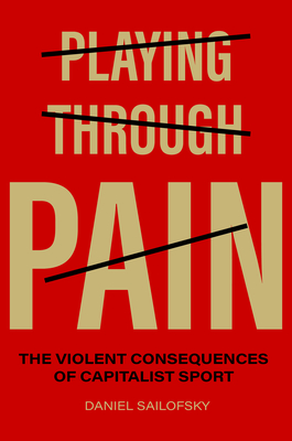 Playing through Pain: The Violent Consequences of Capitalist Sport