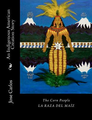 Corn People: An Indigenous American Creation Story: La raza del maiz