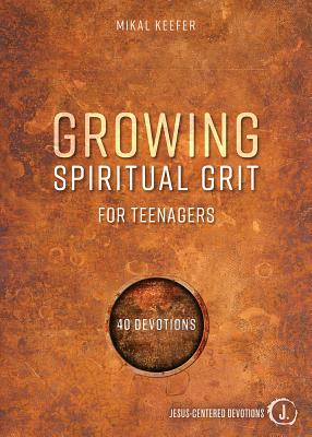 Growing Spiritual Grit for Teenagers: 40 Devotions