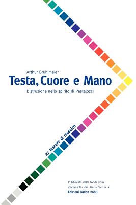 Testa, Cuore e Mano - L'istruzione nello spirito di Pestalozzi (Italian Edition)