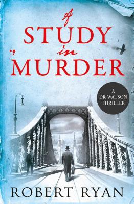 A Study in Murder: A Doctor Watson Thriller (3) (Dr Watson Thrillers)