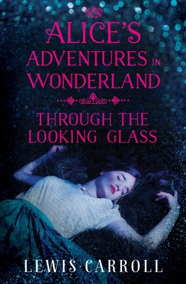 Alice's Adventures in Wonderland and Through the Looking Glass (First Avenue Classics)