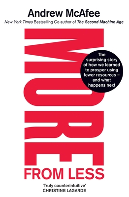 More From Less: The surprising story of how we learned to prosper using fewer resources and what happens next