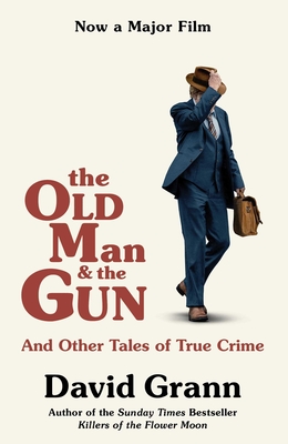 Image for Old Man and the Gun: And Other Tales of True Crime Old Man and the Gun: And Other Tales of True Crime