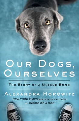 Image for Our Dogs, Ourselves Our Dogs, Ourselves