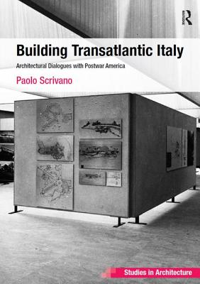 Building Transatlantic Italy: Architectural Dialogues with Postwar America (Ashgate Studies in Architecture) [Hardcover] Scrivano, Paolo