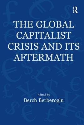 The Global Capitalist Crisis and Its Aftermath: The Causes and Consequences of the Great Recession of 2008-2009 (Globalization, Crises, and Change)
