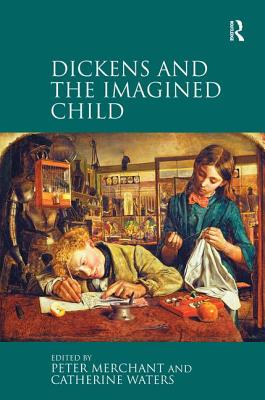 Dickens and the Imagined Child [Hardcover] Merchant, Peter and Waters, Catherine