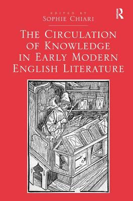 The Circulation of Knowledge in Early Modern English Literature [Hardcover] Chiari, Sophie