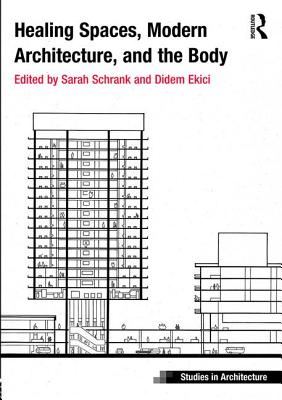 Healing Spaces, Modern Architecture, and the Body (Ashgate Studies in Architecture)