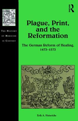 PLAGUE, PRINT, AND THE REFORMATION: THE GERMAN REFORM OF HEALING, 14731573