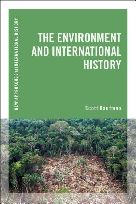 The Environment and International History (New Approaches to International History) [Paperback] Kaufman, Scott and Zeiler, Thomas