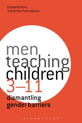 Men Teaching Children 3-11: Dismantling Gender Barriers [Paperback] Burn, Elizabeth and Pratt-Adams, Simon