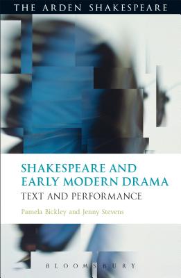 Shakespeare and Early Modern Drama: Text and Performance (Arden Shakespeare) [Paperback] Bickley, Pamela and Stevens, Jenny