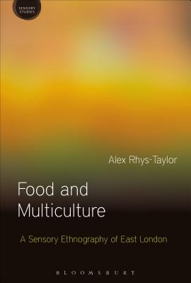Food and Multiculture: A Sensory Ethnography of East London (Sensory Studies) [Hardcover] Rhys-Taylor, Alex