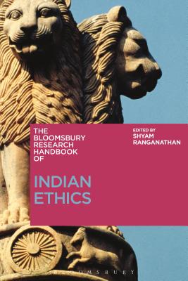 The Bloomsbury Research Handbook of Indian Ethics (Bloomsbury Research Handbooks in Asian Philosophy) [Hardcover] Ranganathan, Shyam; Ram-Prasad, Chakravarthi and Tan, Sor-hoon